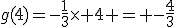 g(4)=-\frac{1}{3}\time 4 = -\frac{4}{3}