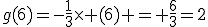 g(6)=-\frac{1}{3}\time (6) = \frac{6}{3}=2