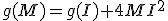g(M)=g(I)+4MI^{2}