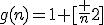 g(n)=1+[\fr n2]