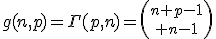 g(n,p)=\Gamma(p,n)={n+p-1\choose n-1}