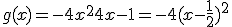 g(x) = -4x^2+4x-1 = -4(x-\frac{1}{2})^2