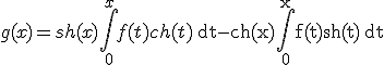 g(x) = sh(x) \int_{0}^x f(t)ch(t)\, \mathrm dt - ch(x) \int_{0}^x f(t)sh(t)\, \mathrm dt