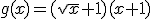 g(x)=(\sqrt{x}+1)(x+1)