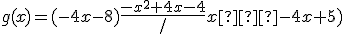 g(x)=(-4x-8)\frac{-x^2+4x-4}/{x�-4x+5)}