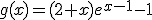 g(x)=(2+x)e^{x-1}-1