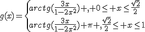 g(x)=\{{arctg(\frac{3x}{1-2x^2}) , 0\le x\le\frac{\sqrt{2}}{2}\\arctg(\frac{3x}{1-2x^2})+\pi ,\frac{\sqrt{2}}{2}\le x\le1