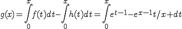 g(x)=\displaystyle\int_0^xf(t)dt-\int_0^xh(t)dt=\int_0^xe^{t-1}-e^{x-1}t/x dt