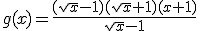 g(x)=\frac{(\sqrt{x}-1)(\sqrt{x}+1)(x+1)}{\sqrt{x}-1}