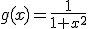 g(x)=\frac{1}{1+x^2}