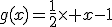 g(x)=\frac{1}{2}\times x-1