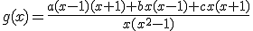 g(x)=\frac{a(x-1)(x+1)+bx(x-1)+cx(x+1)}{x(x^2-1)}