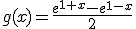 g(x)=\frac{e^{1+x}-e^{1-x}}{2}