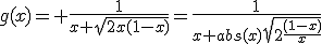 g(x)= \frac{1}{x+\sqrt{2x(1-x)}}=\frac{1}{x+abs(x)\sqrt{2\frac{(1-x)}{x}}
