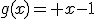 g(x)= x-1