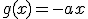 g(x)=-ax