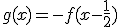 g(x)=-f(x-\frac{1}{2})