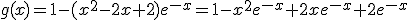 g(x)=1-(x^{2}-2x+2)e^{-x}=1-x^{2}e^{-x}+2xe^{-x}+2e^{-x}