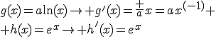 g(x)=a\ln(x)\rightarrow g'(x)=\frac ax=ax^{(-1)} \\ h(x)=e^x\rightarrow h'(x)=e^x