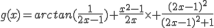 g(x)=arctan(\frac{1}{2x-1})+\frac{x^2-1}{2x}\times \frac{(2x-1)^2}{(2x-1)^2+1}