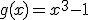 g(x)=x^3-1