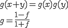 4$\fbox{\;\forall x,y\;,\;g(x+y)=g(x)g(y)\\g=\frac{1-f}{1+f}\;>\;0}