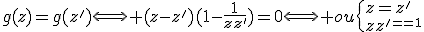 g(z)=g(z')\Longleftrightarrow (z-z')(1-\frac{1}{zz'})=0\Longleftrightarrow ou\{{z=z'\\zz'=1