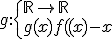 g:\{{\mathbb{R}\to\mathbb{R}\\g(x)=f(x)-x