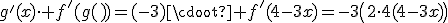 g^'(x)\cdot f^'(g(x))=(-3)\cdot f^'(4-3x)=-3\(2\cdot(4-3x)\)