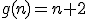 g(n)=n+2