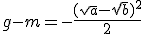 g - m = - \frac{(\sqrt{a} -\sqrt{b})^2}{2}