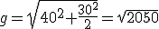 g=\sqrt{40^2+\frac{30^2}{2}}=\sqrt{2050}