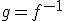 g=f^{-1}