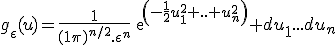 g_{\epsilon}(u)=\frac{1}{(1\pi)^{n/2}.\epsilon^n}exp(-\frac{1}{2}u_1^2+..+u_n^2) du_1...d{u_n}