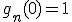 g_n(0) = 1