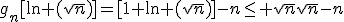 g_n[\ln (\sqrt{n})]=[1+\ln (\sqrt{n})]-n\leq \sqrt{n}\sqrt{n}-n