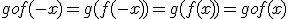 gof(-x) = g ( f(-x) ) = g(f(x)) = gof (x)