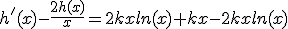 h'(x)-\frac{2h(x)}{x}=2kxln(x)+kx-2kxln(x)