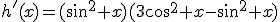 h'(x)=(\sin^2 x)(3\cos^2 x-\sin^2 x)