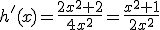 h'(x)=\frac{2x^2+2}{4x^2}=\frac{x^2+1}{2x^2}