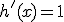 h'(x)=1