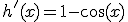 h'(x)=1-\cos(x)