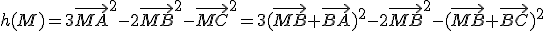 h(M)=3\vec{MA}^2-2\vec{MB}^2-\vec{MC}^2=3(\vec{MB}+\vec{BA})^2-2\vec{MB}^2-(\vec{MB}+\vec{BC})^2