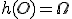 h(O)=\Omega
