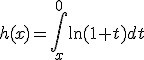 h(x)=\Bigint_x^0\ln(1+t)dt