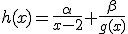 h(x)=\frac{\alpha}{x-2}+\frac{\beta}{g(x)}