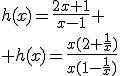 h(x)=\frac{2x+1}{x-1} \\ h(x)=\frac{x(2+\frac{1}{x})}{x(1-\frac{1}{x})}
