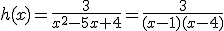 h(x)=\frac3{x^2-5x+4}=\frac3{(x-1)(x-4)}