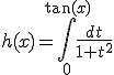 h(x)=\int_0^{\tan(x)}\frac{dt}{1+t^2}