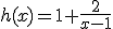 h(x)=1+\frac{2}{x-1}
